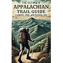 The Ultimate Appalachian Trail Guide | Planning, Gear, and Survival Tips: A Step-by-Step Manual for Aspiring Hikers: Budgeting, Gear, Nutrition, and ... (Miles Trekker's Appalachian Trail Guides)