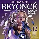 Ultimate Beyonce Sticker Mosaic Art: 12 Beautiful Portraits, Gallery, Fun Facts (Design Originals) For Fans of All Ages - From Destiny's Child to Single Ladies, Renaissance, and Cowboy Carter