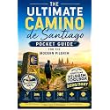 The Ultimate Camino de Santiago Pocket Guide for the Modern Pilgrim: Plan with Confidence, Thrive on the Trail, and Make the Most of Your Camino Experience—Without Stress or Costly Mistakes