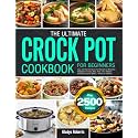 The Ultimate Crock Pot Cookbook for Beginners: Easy and Flavorful Crock Pot Recipes for Breakfast, Vegetables, Snacks, Beef, Pork, Fish, Seafood, Desserts, Soups & Stews | Perfect for Families