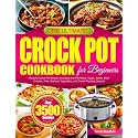 The Ultimate Crock Pot Cookbook for Beginners: Flavorful Crock Pot Recipes Including One-Pot Meals, Soups, Stews, Beef, Chicken, Pork, Seafood, Vegetables, and Crowd-Pleasing Desserts