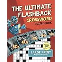 The Ultimate Flashback Crossword Puzzle Book: 1950s, 1960s, 1970s, 1980s and 1990s Fun Decades Crossword Puzzle Games for Adults and Seniors [Large Print Incl. Decades Quiz]