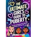 The Ultimate Girl's Guide to Puberty: The Care and Keeping of your Body and Emotions as You Grow Up