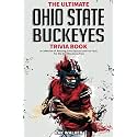 The Ultimate Ohio State Buckeyes Trivia Book: A Collection of Amazing Trivia Quizzes and Fun Facts for Die-Hard Buckeyes Fans!