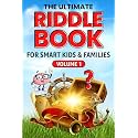 THE ULTIMATE RIDDLE BOOK FOR SMART KIDS & FAMILIES Volume I: Fun & Challenging Riddles the Whole Family Will Love! (The Smart Kids & Family Riddle Challenge Series)