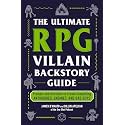 The Ultimate RPG Villain Backstory Guide: Prompts and Activities to Create Compelling Antiheroes, Enemies, and Bad Guys (Ultimate Role Playing Game Series)