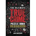 The Ultimate True Crime Puzzle Book: Over 100 Killer Activities for True Crime and Serial Killer Fanatics (Cryptograms, Crosswords, Brain Games, Word Searches, Trivia, Quizzes and Much More)