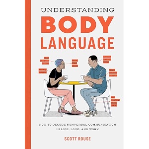 understanding body language how to decode nonverbal communication in life love and work