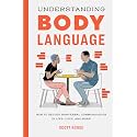 Understanding Body Language: How to Decode Nonverbal Communication in Life, Love, and Work
