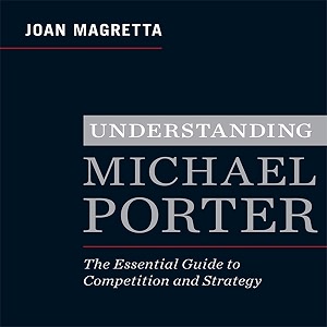 understanding michael porter the essential guide to competition and strategy