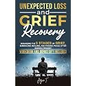 Unexpected Loss and Grief Recovery: Managing the 5 Stages of Grief, Embracing Healing, and Finding Peace After Sudden Tragedy (Beyond Loss)