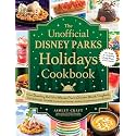 The Unofficial Disney Parks Holidays Cookbook: From Strawberry Red Velvet Whoopie Pies to Christmas Wreath Doughnuts, 100 Magical Dishes Inspired by ... and Events (Unofficial Cookbook Gift Series)