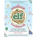 The Unofficial Elf Cookbook: From Buddy's Breakfast Spaghetti to the "World's Best Cup of Coffee," Tasty Treats Inspired by a Holiday Classic (Unofficial Cookbook Gift Series)