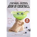 Unofficial Star Wars–Inspired Book of Cocktails: Drinks from a Bar Far, Far Away