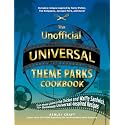 The Unofficial Universal Theme Parks Cookbook: From Moose Juice to Chicken and Waffle Sandwiches, 75+ Delicious Universal-inspired Recipes (Unofficial Cookbooks)