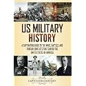 US Military History: A Captivating Guide to the Wars, Battles, and Foreign Conflicts That Shaped the United States of America
