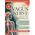 The Vagus Nerve Healing Guidebook: A 4 Week Program to Regulate Your Nervous System - Calm Inflammation, Anxiety and Stress, Improve Digestion and ... Science Backed Exercises for Daily Life