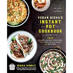 vegan richa39s instant pot cookbook 150 plant-based recipes from indian cuisine and beyond