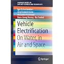 Vehicle Electrification: On Water, in Air and Space (Springerbriefs in Applied Sciences and Technology)