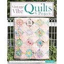 Vintage Vibe Quilts and Projects: Classic Designs for Pretty, Useful Things (Landauer) 8 Full-Size Quilts and 9 Scrappy Projects, with Techniques for Hand-Quilting, Needle-Turn Applique, and More