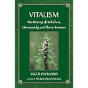 Vitalism: The History of Herbalism, Homeopathy, and Flower Essences