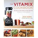 The Vitamix Cookbook: Whole-Foods Blender Recipes for Smoothies, Soups, Sauces, and Meals Using Your Vitamix