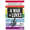 A War of Loves: The Unexpected Story of a Gay Activist Discovering Jesus