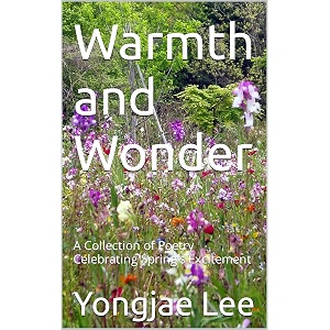 warmth and wonder a collection of poetry celebrating spring39s excitement