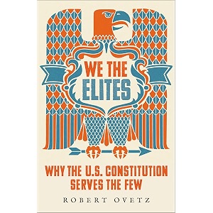 we the elites why the us constitution serves the few