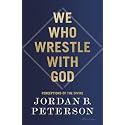 We Who Wrestle With God: Perceptions of the Divine