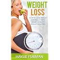Weight Loss: How To Lose Weight Naturally With Smart, Healthy Weight Loss Tips (The Weight Loss Success Series Book 1)