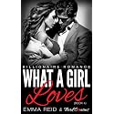 What A Girl Loves: (Billionaire Romance) (Book 4) (Alpha Billionaire Romance Series)