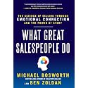 What Great Salespeople Do: The Science of Selling Through Emotional Connection and the Power of Story (MARKETING/SALES/ADV & PROMO)
