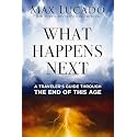 What Happens Next: A Traveler’s Guide Through the End of This Age