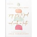 What Happens When Women Say Yes to God and Walk in Faith