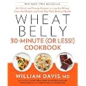 Wheat Belly 30-Minute (Or Less!) Cookbook: 200 Quick and Simple Recipes to Lose the Wheat, Lose the Weight, and Find Your Path Back to Health