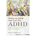 When an Adult You Love Has ADHD: Professional Advice for Parents, Partners, and Siblings (APA LifeTools Series)