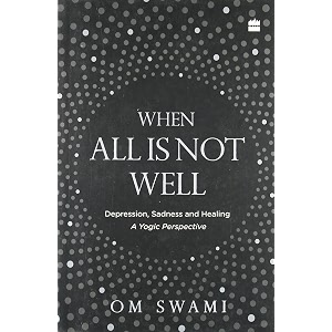 when all is not well depression sadness and healing - a yogic perspective