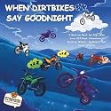 When Dirtbikes Say Goodnight: A Bedtime Book for Kids Who Love Off‑Road Adventures, Spinning Wheels, Dirtbikes, and Sweet Dreams