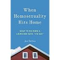 When Homosexuality Hits Home: What to Do When a Loved One Says, "I'm Gay"