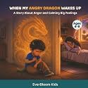 When My Angry Dragon Wakes Up: A Story about Anger and Calming Big Feelings (EverBloom Kids: Growing Hearts and Minds)