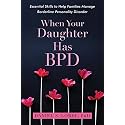 When Your Daughter Has BPD: Essential Skills to Help Families Manage Borderline Personality Disorder