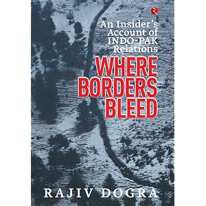 where borders bleed an insider39s account of indo-pak relations