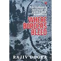 Where Borders Bleed: An Insider's Account of Indo-Pak Relations