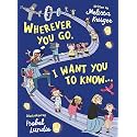 Wherever You Go, I Want You to Know...: Back-to-School, Kindergarten Graduation, and Baby Shower Gift Book for Preschoolers, Kindergarteners, and Kids Ages 3-7