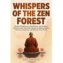Whispers of the Zen Forest: Master Mindfulness, Meditation, and Positive Thinking with Short Zen Stories to Relieve Stress, Overcome Anxiety, and ... Just 5 Minutes a Day (The Zen Mindfulness)