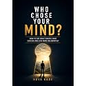 Who Chose Your Mind?: How to See What Shapes Your Choices and Live More Deliberately
