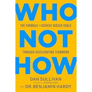 who not how the formula to achieve bigger goals through accelerating teamwork