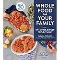 Whole Food For Your Family: 100+ Simple, Budget-Friendly Meals
