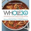 The Whole30: The 30-Day Guide to Total Health and Food Freedom ― A #1 NYT Bestselling Diet Book with Over 100 Simple Recipes